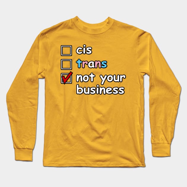 Cis or Trans, Not Your Business! Long Sleeve T-Shirt by Taversia